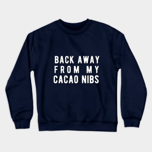 Back away from my Cacao Nibs Crewneck Sweatshirt